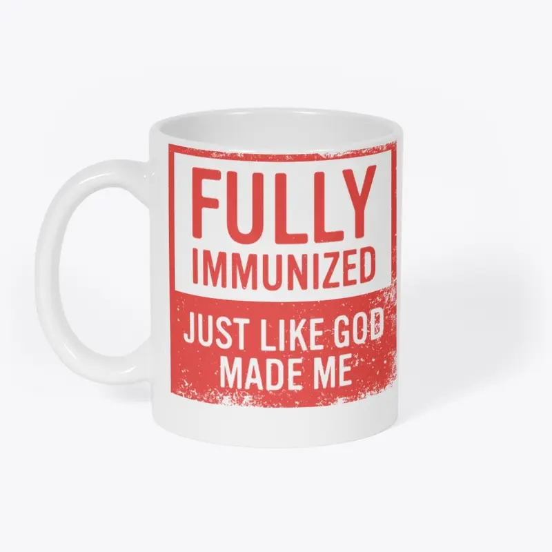 Fully Immunized Just Like God Made Me